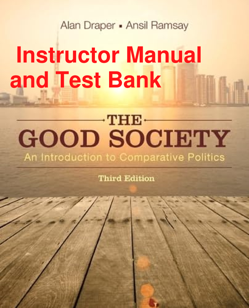 Recommended document preview for Instructor Manual & Test Bank for Good Society The An Introduction to Comparative Politics 3rd Edition By Alan Draper, Ansil Ramsay