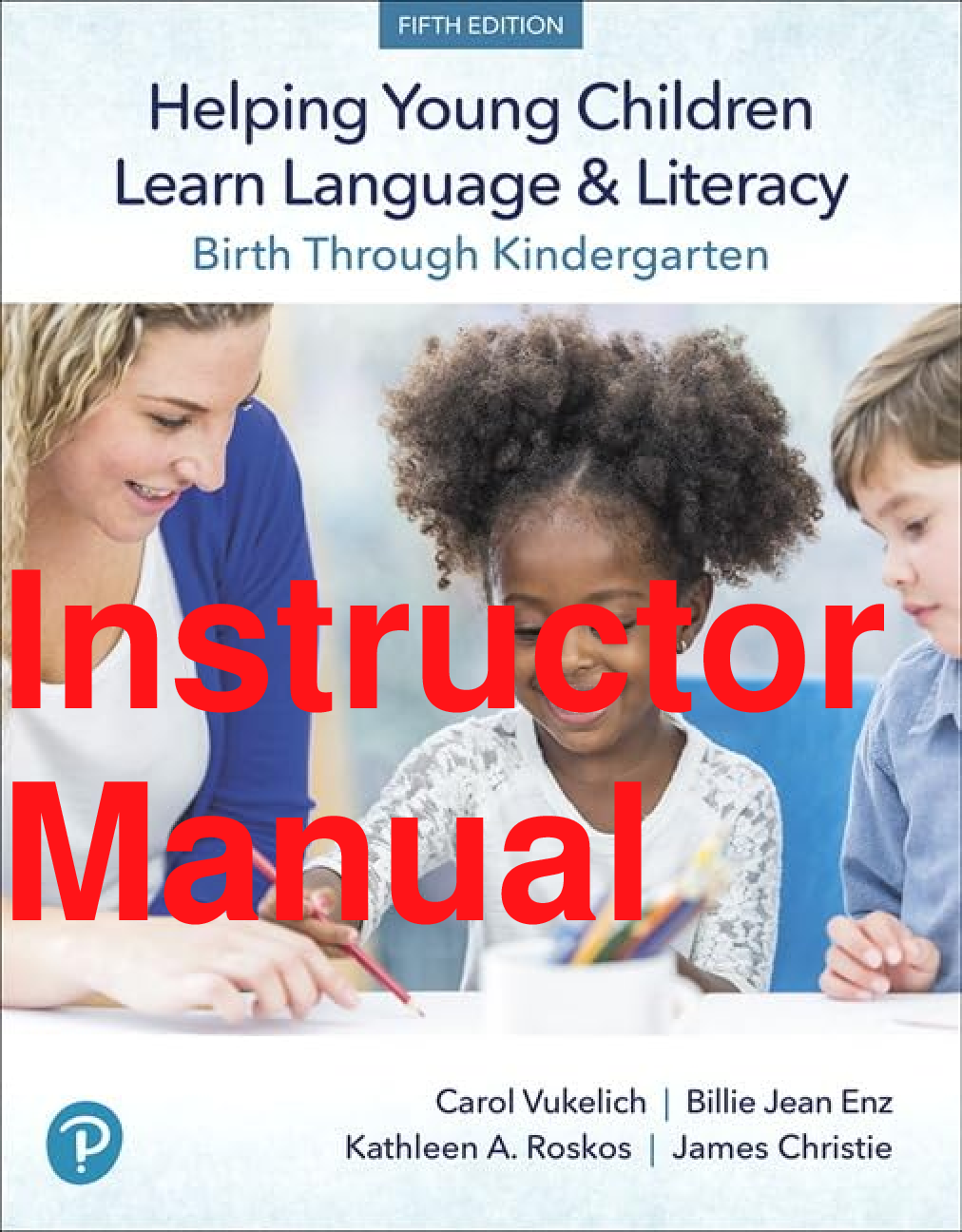 Preview of Instructor Manual Helping Young Children Learn Language and Literacy Birth Through Kindergarten 5th Edition By Carol Vukelich, Billie Enz, Kathleen Roskos, James Christie