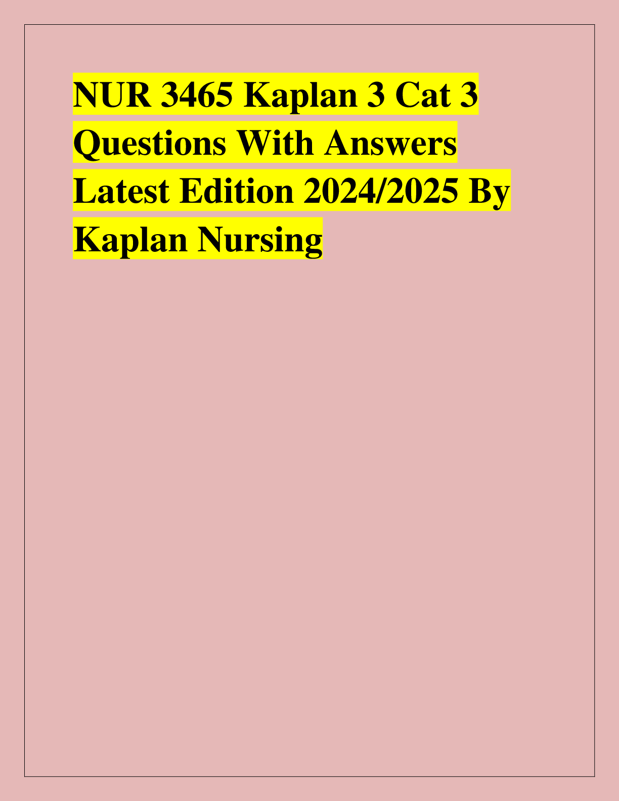 Preview of NUR 3465 Kaplan 3 Cat 3  Questions With Answers  Latest Edition 2024/2025 By  Kaplan Nursi