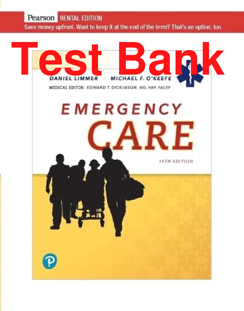 Preview of Test Bank Emergency Care 14th Edition By Daniel Limmer, Michael O'Keefe, Edward Dickinson, Harvey Grant, Bob Murray, David Bergeron