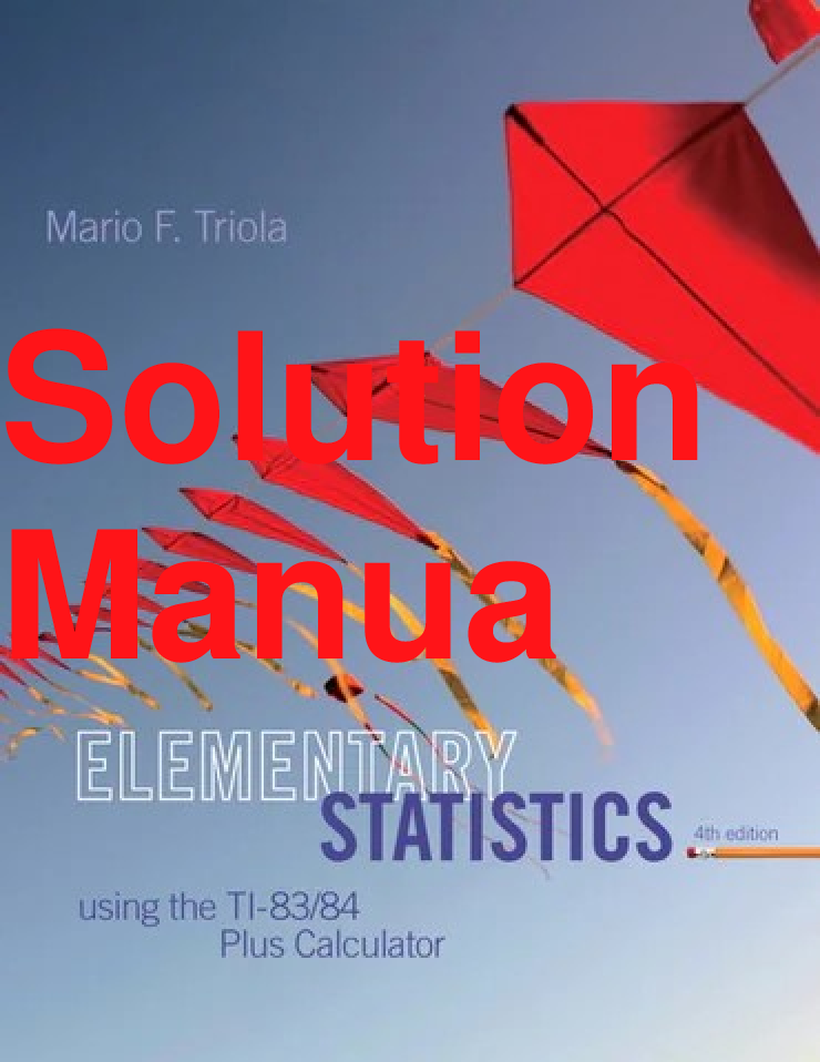 Recommended document preview for Solutions Manual Elementary Statistics Using the TI-83 84 Plus Calculator 4th Edition By Mario F. Triola