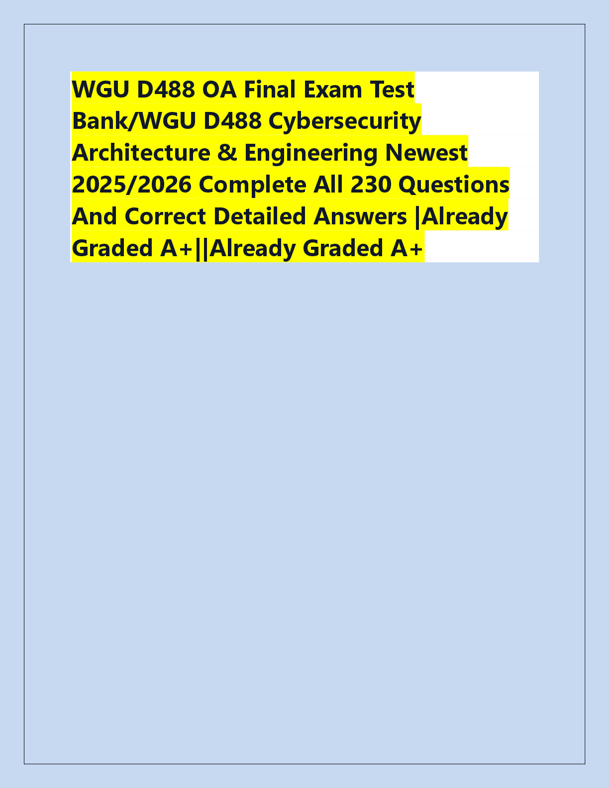 Recommended document preview for WGU D488 OA Final Exam Test  Bank/WGU D488 Cybersecurity  Architecture & Engineering Newest  2025/2026 Complete All 230 Questions  And Correct Detailed Answers |Already  Graded A+||Already Graded A+