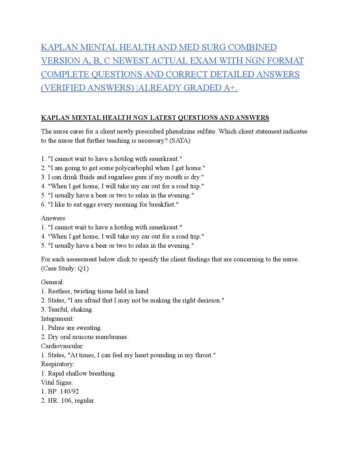 Recommended document preview for KAPLAN MENTAL HEALTH AND MED SURG COMBINED VERSION A, B, C NEWEST ACTUAL EXAM WITH NGN FORMAT COMPLETE QUESTIONS AND CORRECT DETAILED ANSWERS (VERIFIED ANSWERS) |ALREADY GRADED A+.