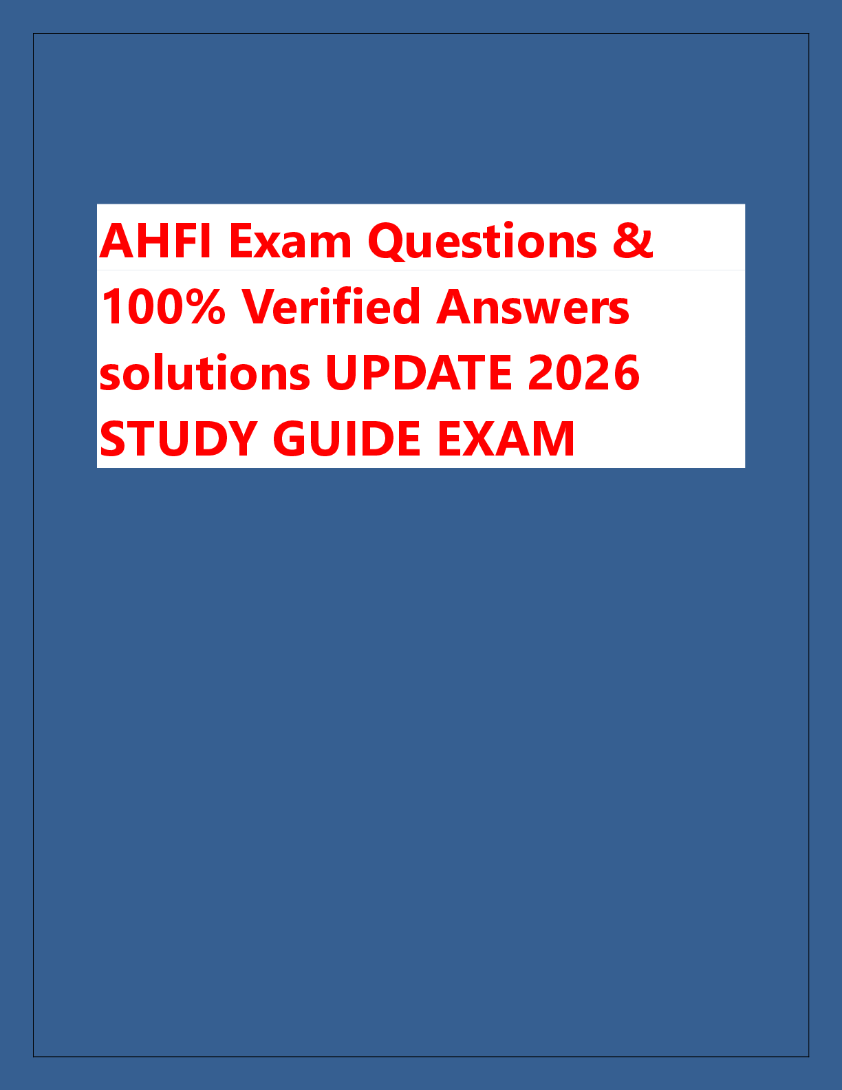 Recommended document preview for AHFI Exam Questions &  100% Verified Answers  solutions UPDATE 2026  STUDY GUIDE EXAM