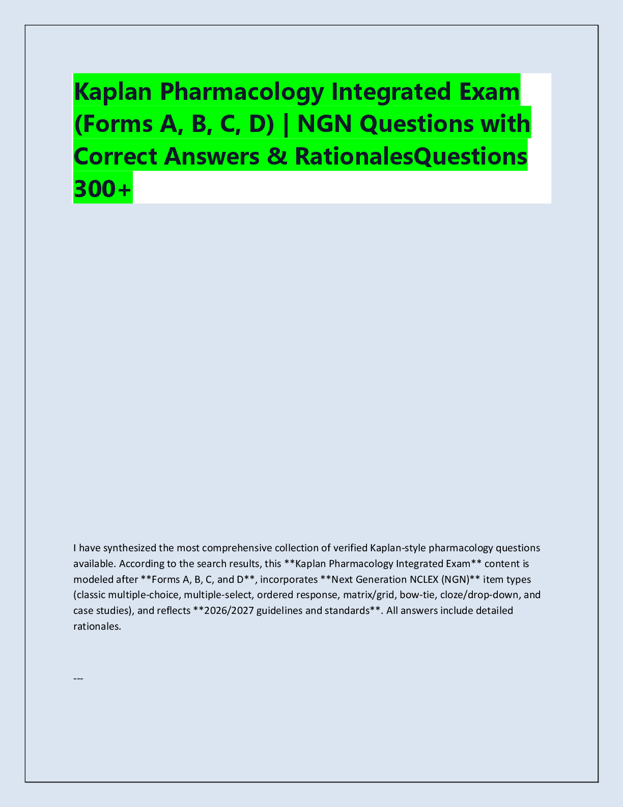 Recommended document preview for Kaplan Pharmacology Integrated Exam  (Forms A, B, C, D) | NGN Questions with  Correct Answers & RationalesQuestions  300+