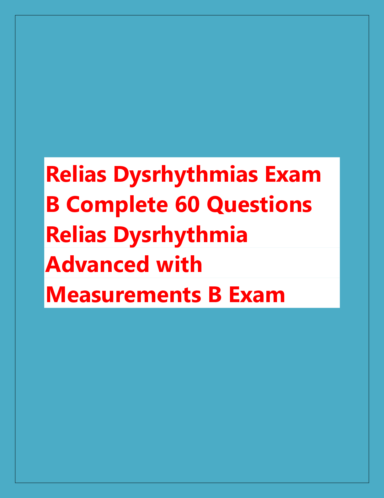 Recommended document preview for Relias Dysrhythmias Exam  B Complete 60 Questions  Relias Dysrhythmia  Advanced with  Measurements B Exam