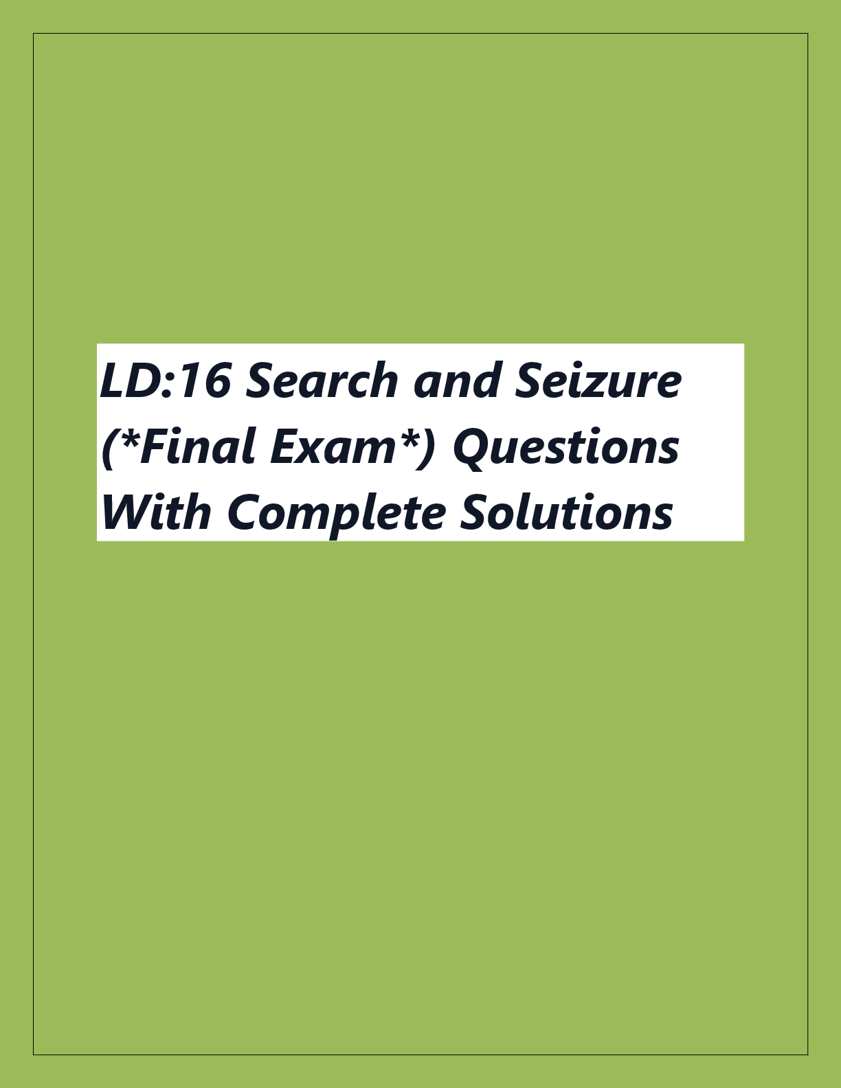 Recommended document preview for LD:16 Search and Seizure  (*Final Exam*) Questions  With Complete Solutions