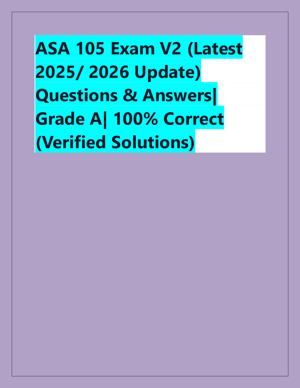 Recommended document preview for ASA 105 Exam V2 (Latest  2025/ 2026 Update)  Questions & Answers|  Grade A| 100% Correct  (Verified Solutions)