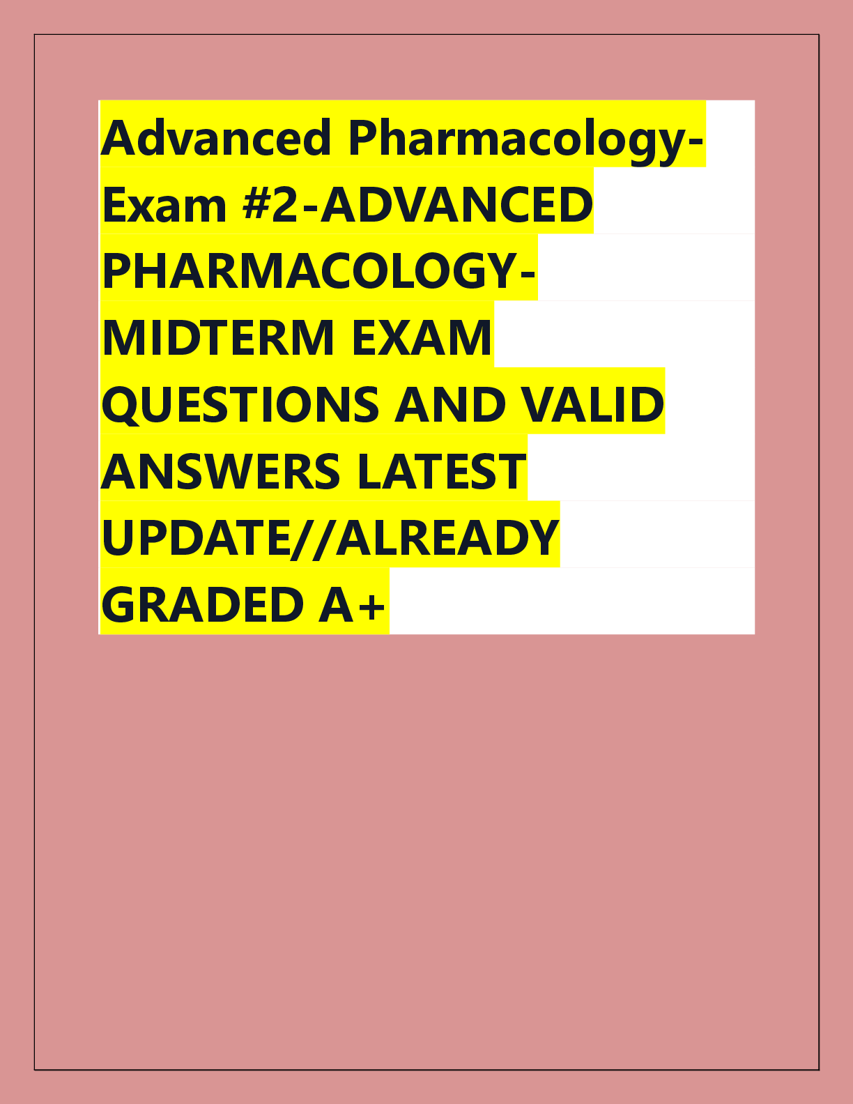 Preview of Advanced PharmacologyExam #2-ADVANCED  PHARMACOLOGYMIDTERM EXAM  QUESTIONS AND VALID  AN