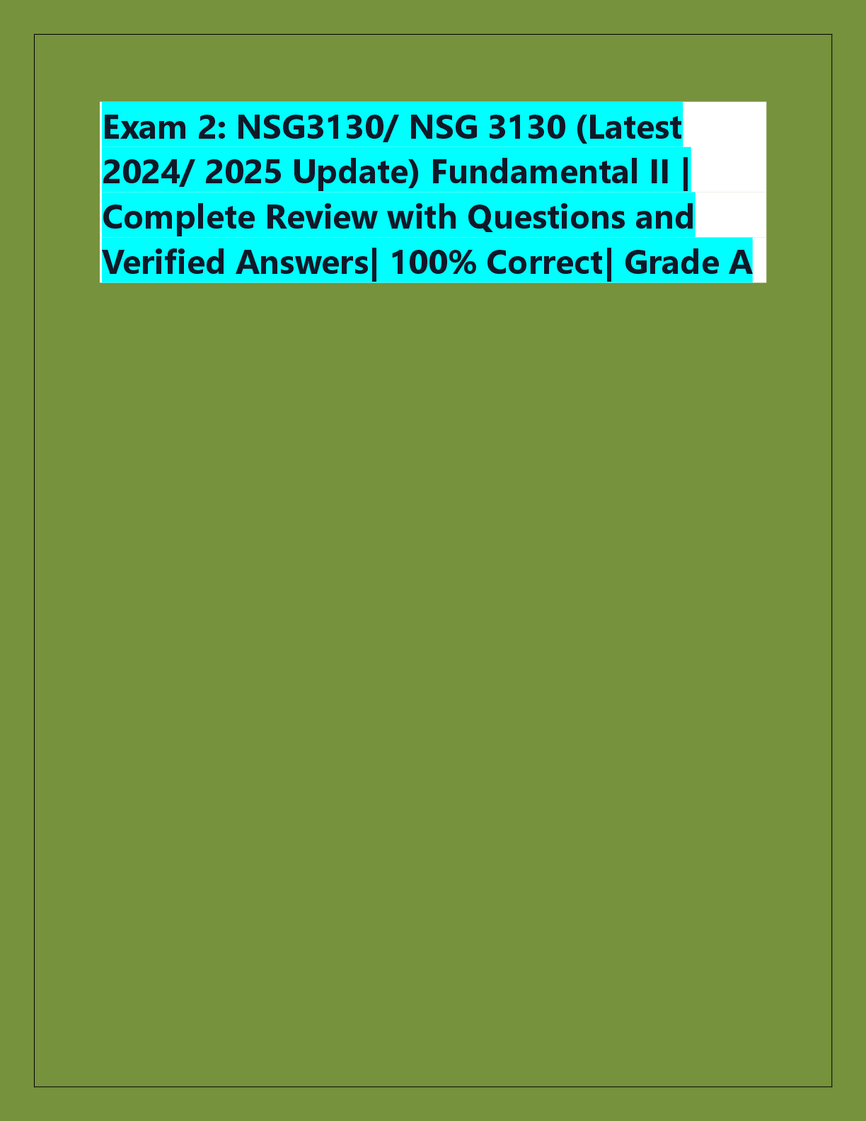 Recommended document preview for Exam 2: NSG3130/ NSG 3130 (Latest  2024/ 2025 Update) Fundamental II |  Complete Review with Questions and  Verified Answers| 100% Correct| Grade A