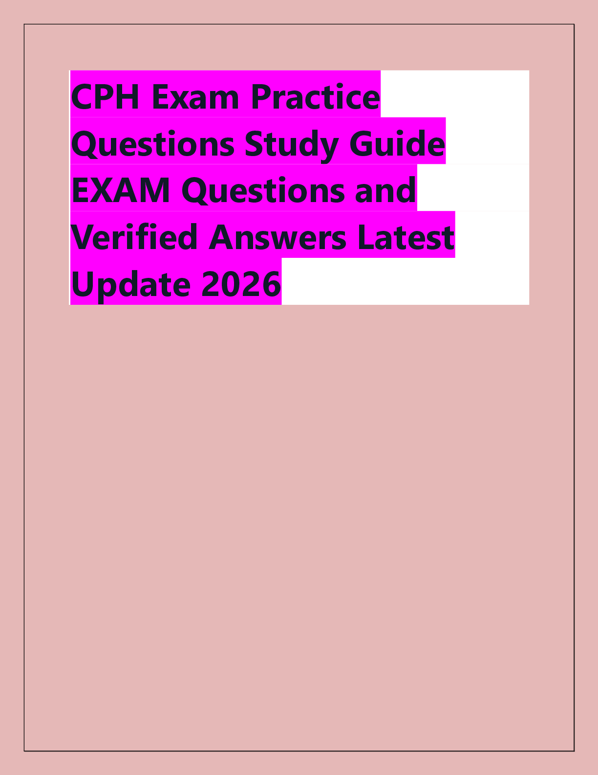 Recommended document preview for CPH Exam Practice  Questions Study Guide  EXAM Questions and  Verified Answers Latest  Update 2026