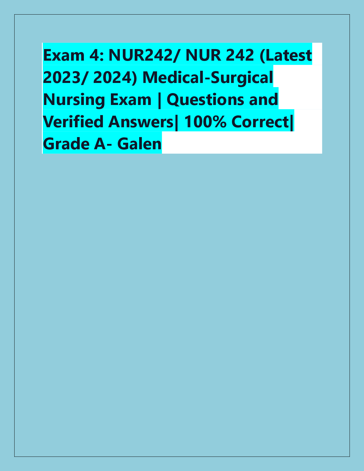 Preview image for Exam 4: NUR242/ NUR 242 (Latest  2023/ 2024) Medical-Surgical  Nursing Exam | Questions and  Verified Answers| 100% Correct|  Grade A- Galen