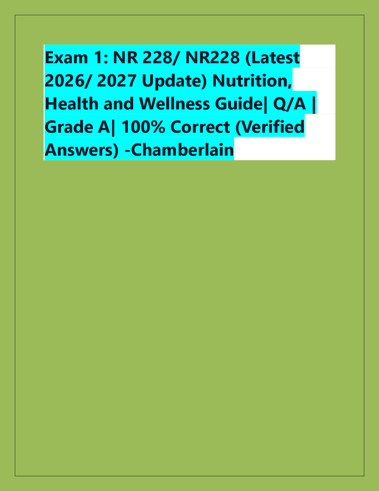 Recommended document preview for Exam 1: NR 228/ NR228 (Latest  2026/ 2027 Update) Nutrition,  Health and Wellness Guide| Q/A |  Grade A| 100% Correct (Verified  Answers) -Chamberlain