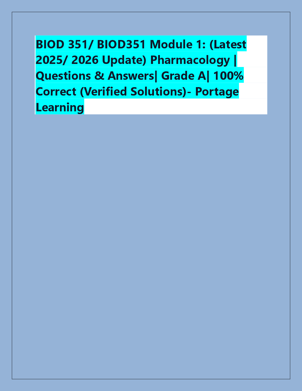 Recommended document preview for BIOD 351/ BIOD351 Module 1: (Latest  2025/ 2026 Update) Pharmacology |  Questions & Answers| Grade A| 100%  Correct (Verified Solutions)- Portage  Learning