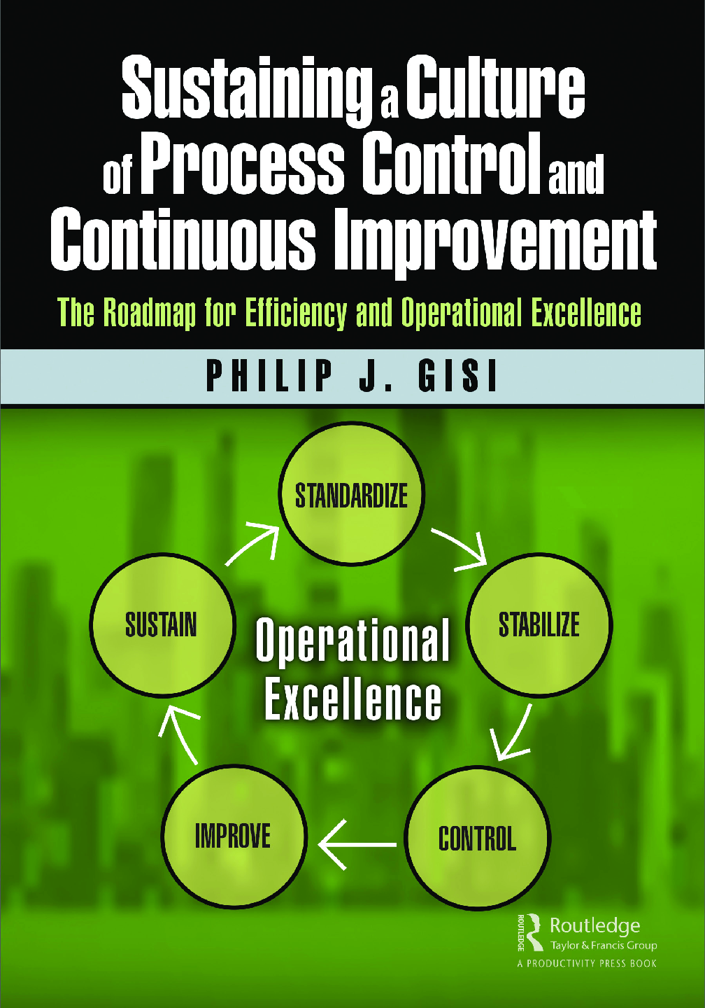 Sustaining a Culture of Process Control and Continuous Improvement 1st Edition by Philip J. Gisi PDF ebook