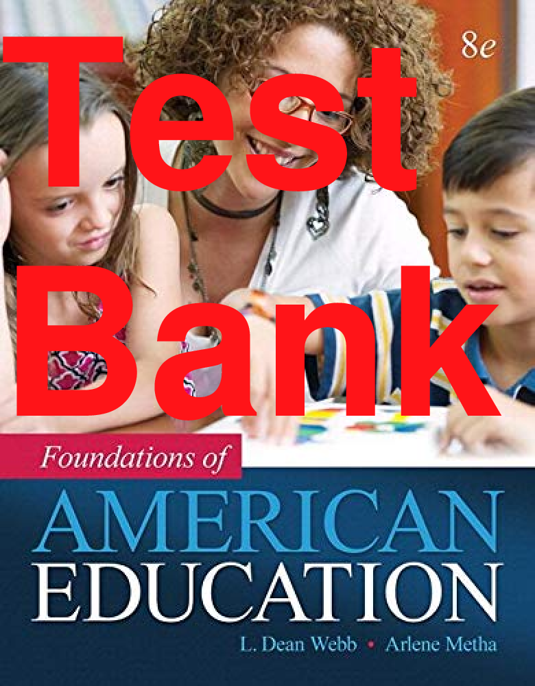 Preview of Test Bank Foundations of American Education 8th Edition By Dean Webb, Arlene Metha