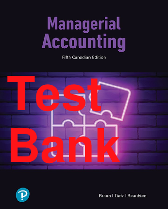 Preview of Test Bank Managerial Accounting 5th Canadian Edition By Karen Braun, Wendy Tietz, Louis Beaubien