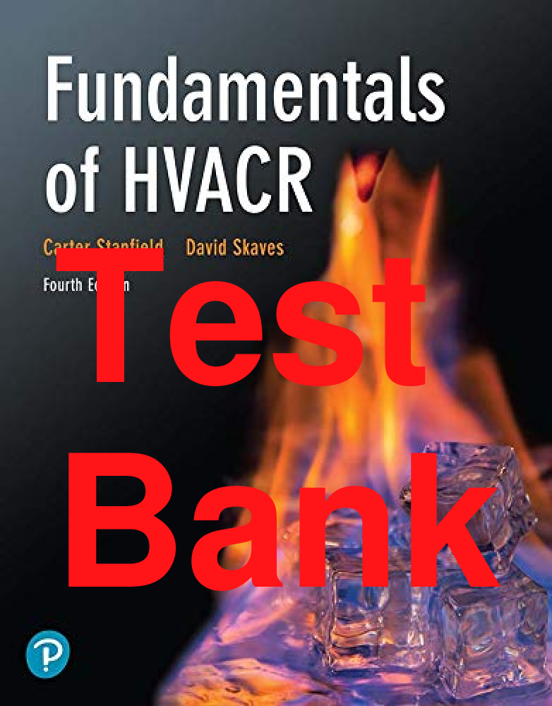 Recommended document preview for Test Bank Fundamentals of HVACR 4th Edition By Carter Stanfield, David Skaves