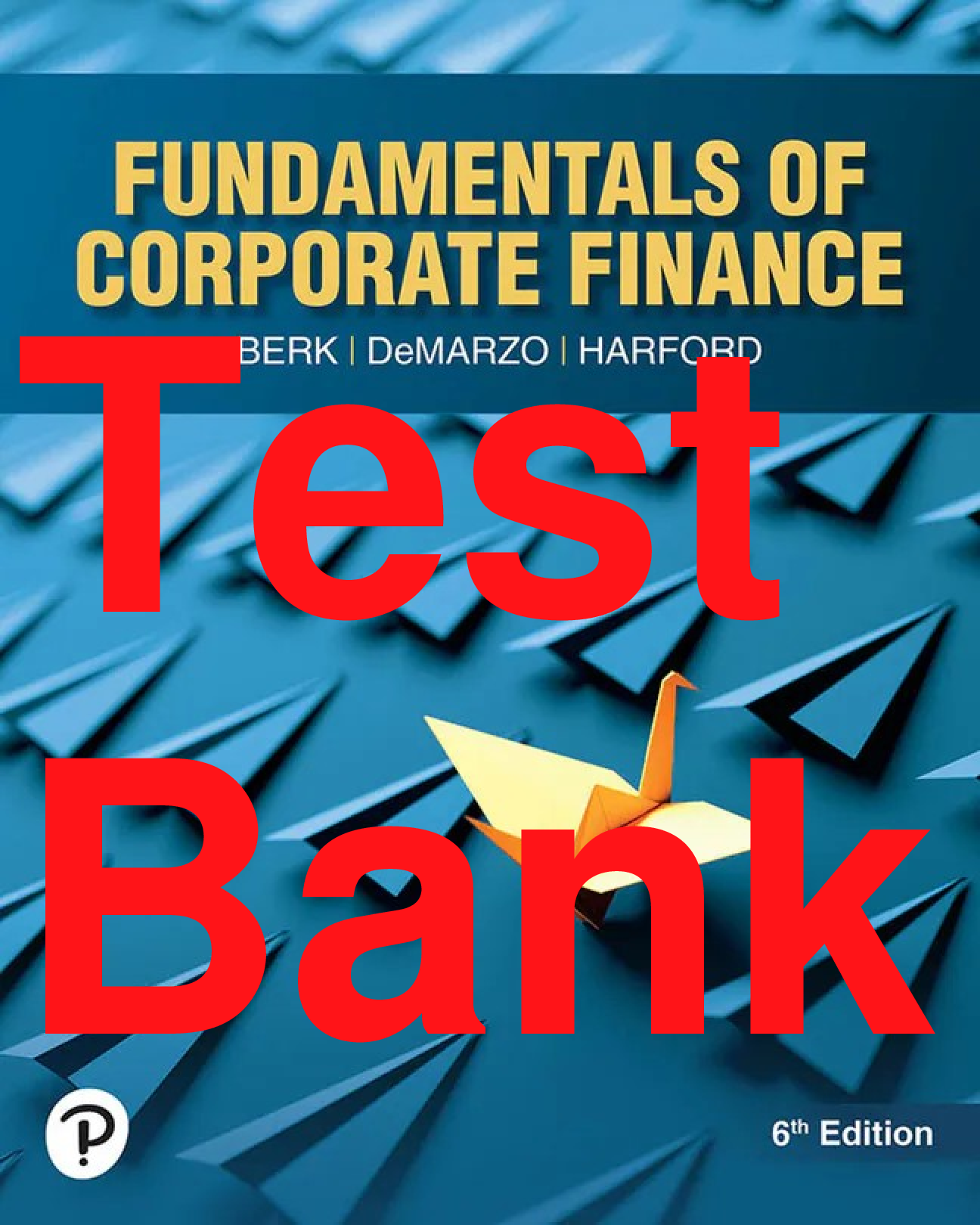 Recommended document preview for Test Bank Fundamentals of Corporate Finance 6th Edition By Jonathan Berk, Peter DeMarzo, Jarrad Harford