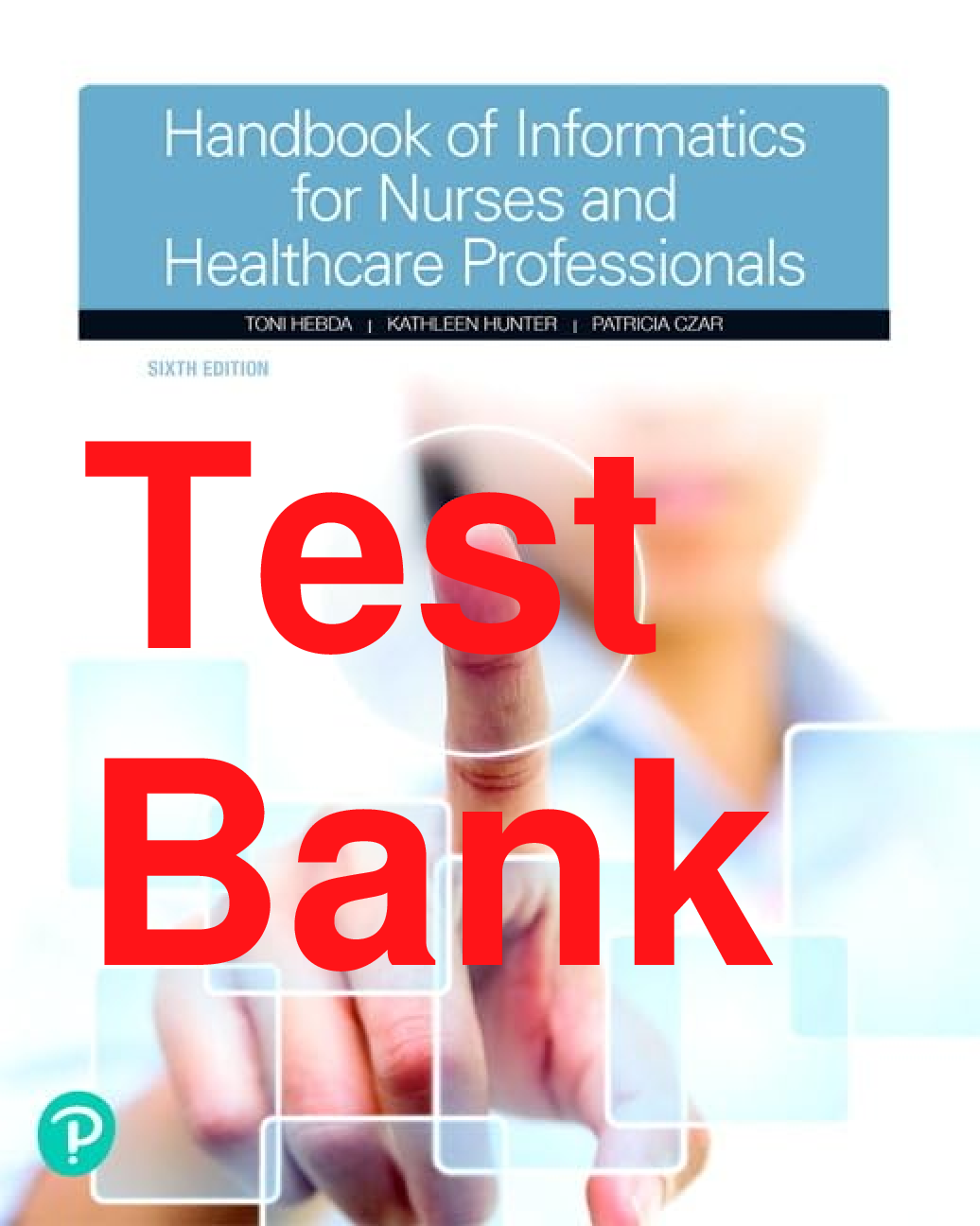 Recommended document preview for Test Bank Handbook of Informatics for Nurses & Healthcare Professionals 6th Edition By Toni Hebda, Kathleen Hunter, Patricia Czar
