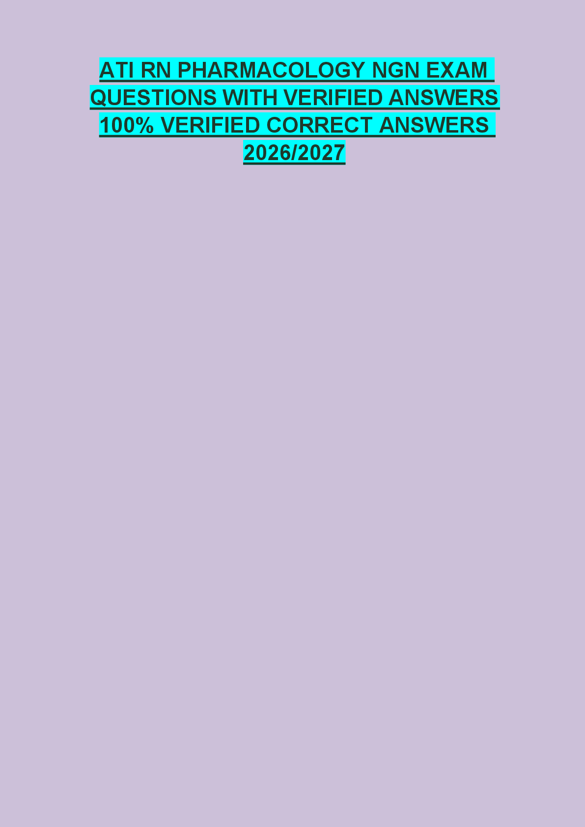 Recommended document preview for ATI RN PHARMACOLOGY NGN EXAM  QUESTIONS WITH VERIFIED ANSWERS  100% VERIFIED CORRECT ANSWERS  2026/2027