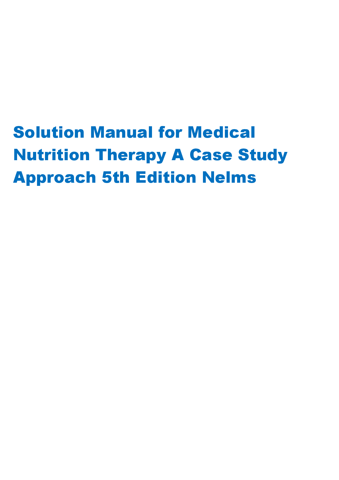 Preview of Solution Manual for Medical  Nutrition Therapy A Case Study  Approach 5th Edition Nelms