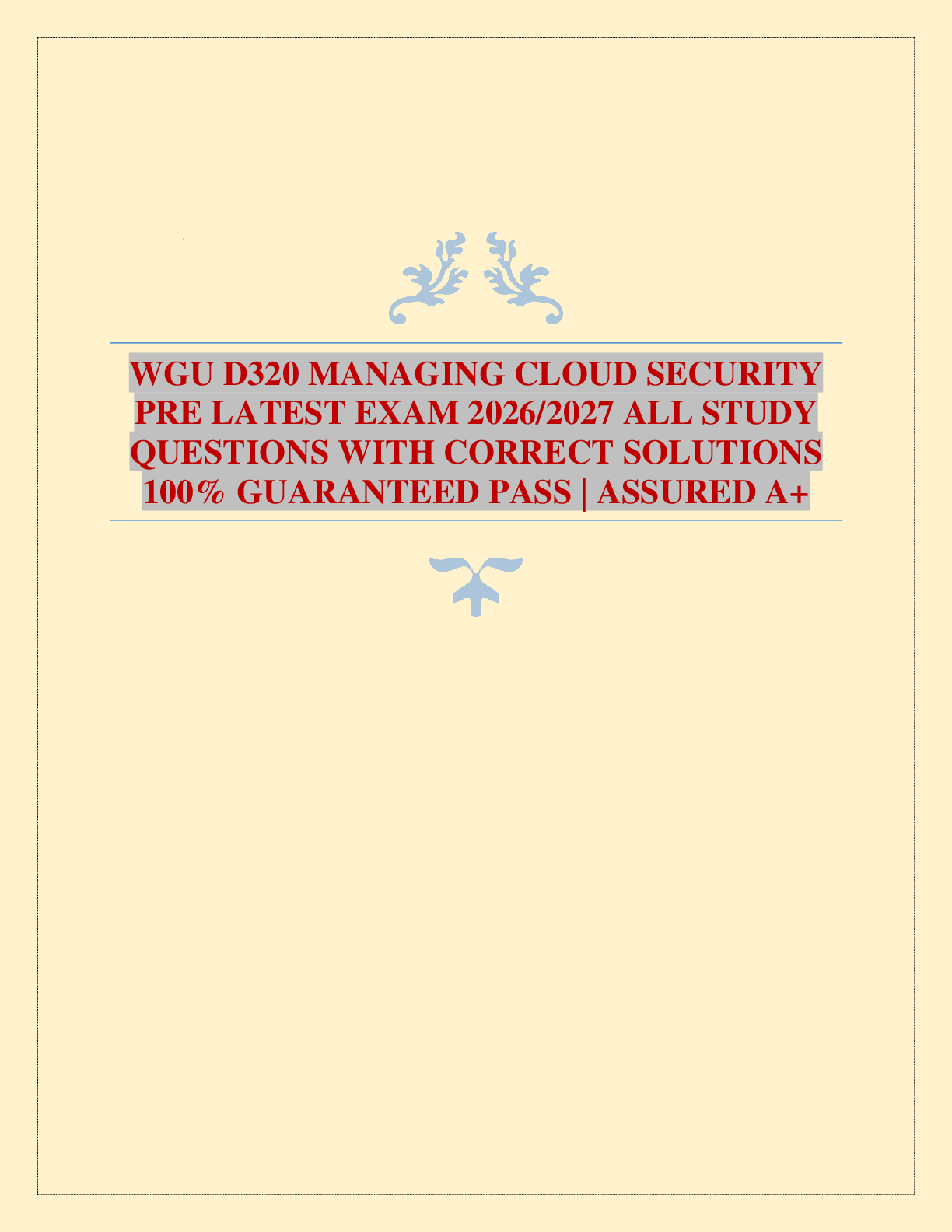 WGU D320 MANAGING CLOUD SECURITY PRE LATEST EXAM 2026/2027 ALL STUDY QUESTIONS WITH CORRECT SOLUTIONS 100% GUARANTEED PASS | ASSURED A+