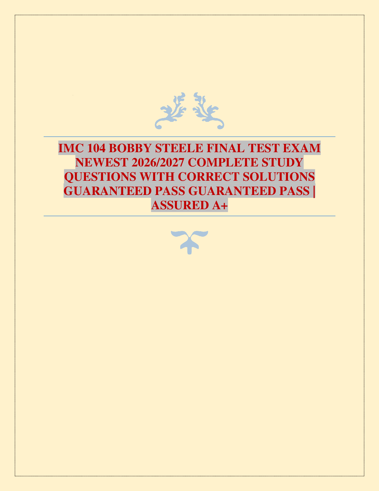 Recommended document preview for IMC 104 BOBBY STEELE FINAL TEST EXAM NEWEST 2026/2027 COMPLETE STUDY QUESTIONS WITH CORRECT SOLUTIONS GUARANTEED PASS GUARANTEED PASS | ASSURED A+