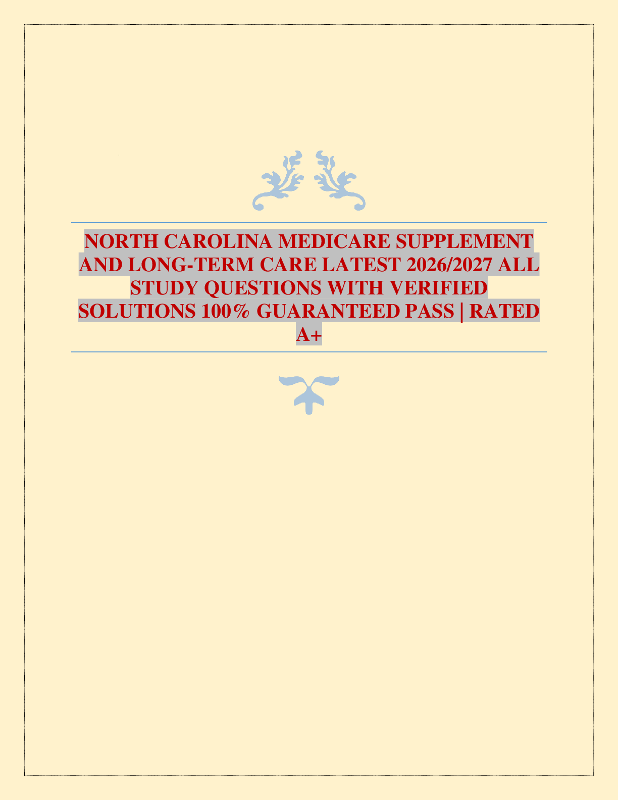 Recommended document preview for NORTH CAROLINA MEDICARE SUPPLEMENT AND LONG-TERM CARE LATEST 2026/2027 ALL STUDY QUESTIONS WITH VERIFIED SOLUTIONS 100% GUARANTEED PASS | RATED A+