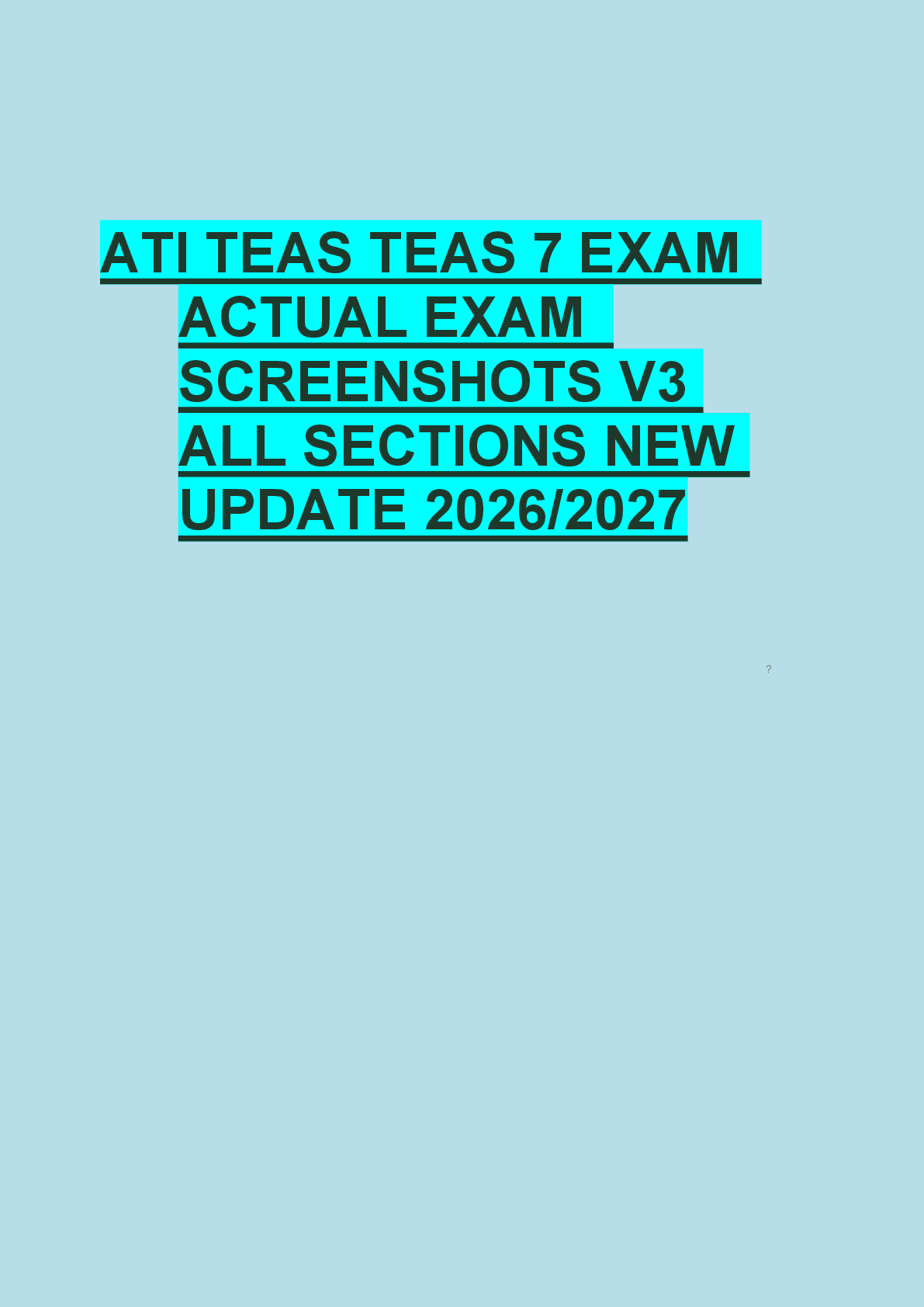 Recommended document preview for ATI TEAS TEAS 7 EXAM  ACTUAL EXAM   SCREENSHOTS V3  ALL SECTIONS NEW  UPDATE 2026/2027