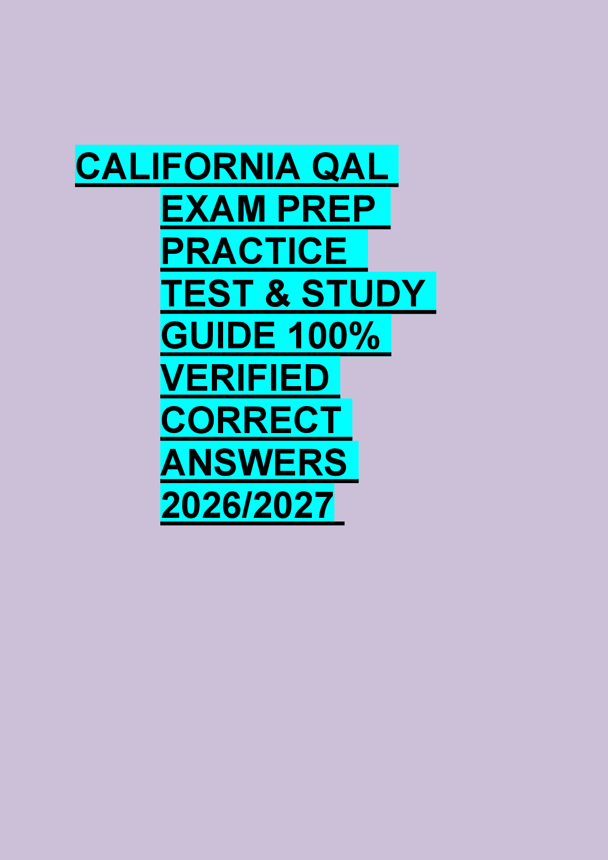 Preview of CALIFORNIA QAL  EXAM PREP  PRACTICE   TEST & STUDY  GUIDE 100%  VERIFIED  CORRECT  ANSWERS