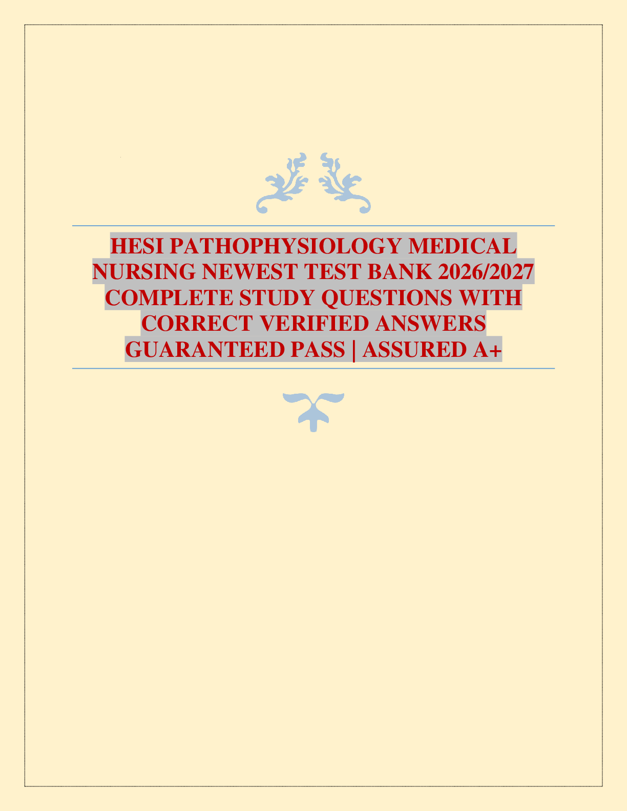 Recommended document preview for HESI PATHOPHYSIOLOGY MEDICAL NURSING NEWEST TEST BANK 2026/2027 COMPLETE STUDY QUESTIONS WITH CORRECT VERIFIED ANSWERS GUARANTEED PASS | ASSURED A+