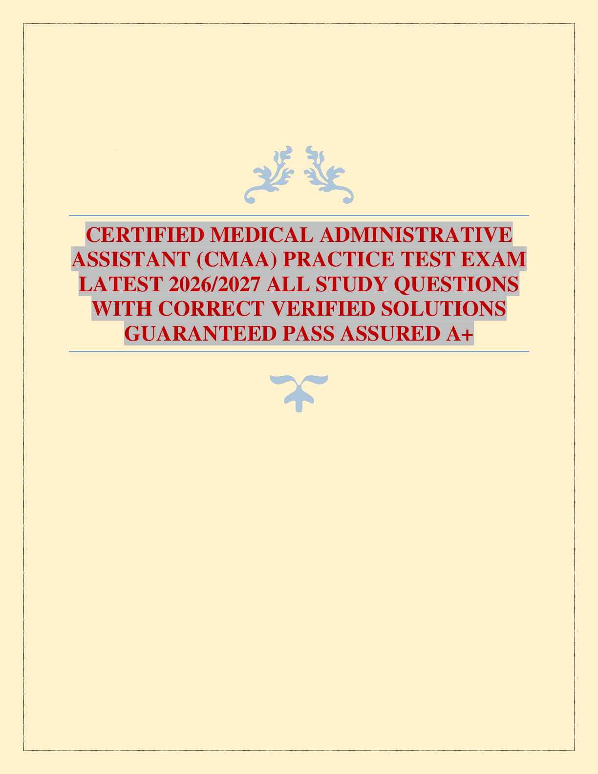 Recommended document preview for CERTIFIED MEDICAL ADMINISTRATIVE ASSISTANT (CMAA) PRACTICE TEST EXAM LATEST 2026/2027 ALL STUDY QUESTIONS WITH CORRECT VERIFIED SOLUTIONS GUARANTEED PASS ASSURED A+