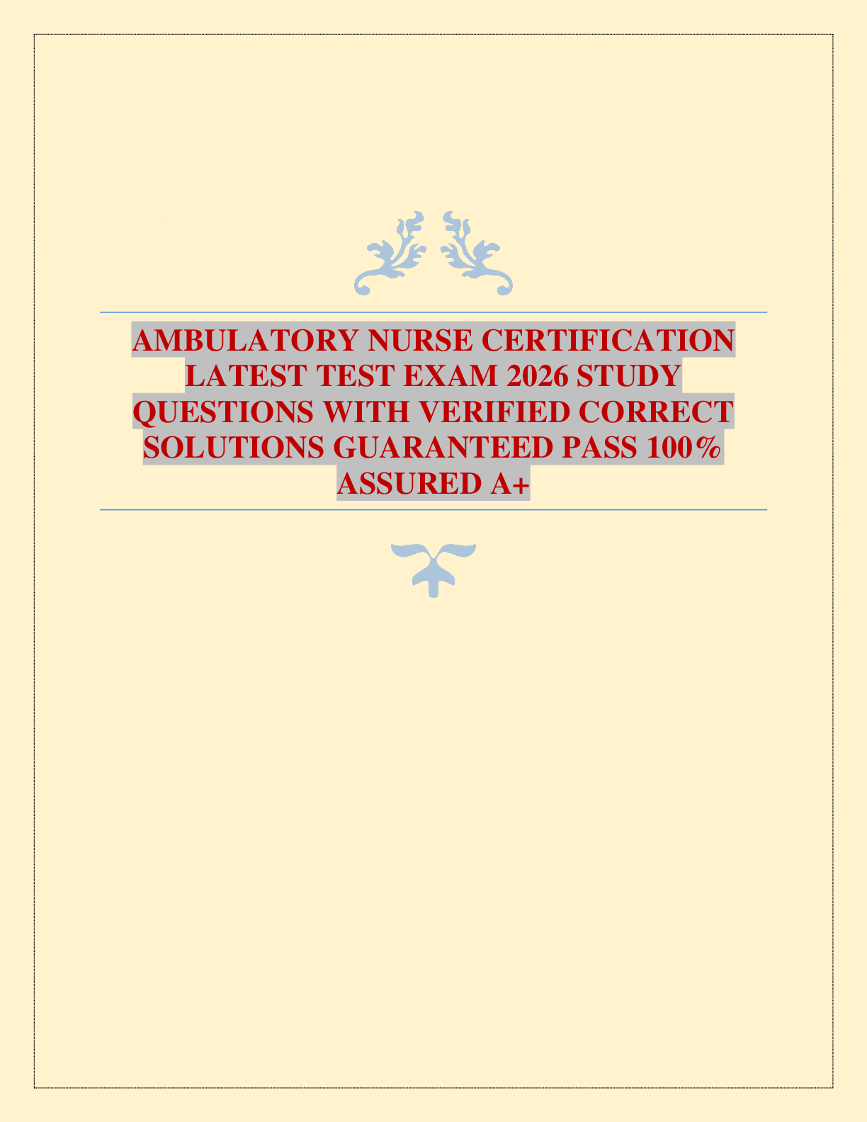 Preview of AMBULATORY NURSE CERTIFICATION LATEST TEST EXAM 2026 STUDY QUESTIONS WITH VERIFIED CORRECT SOLUTIONS GUARANTEED PASS 100% ASSURED A+
