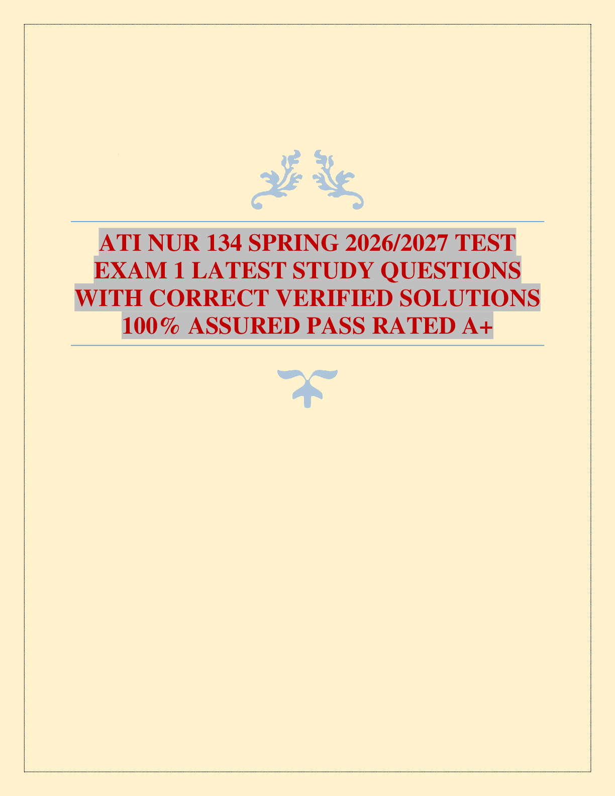 Preview of ATI NUR 134 SPRING 2026/2027 TEST EXAM 1 LATEST STUDY QUESTIONS WITH CORRECT VERIFIED SOLUTIONS 100% ASSURED PASS RATED A+