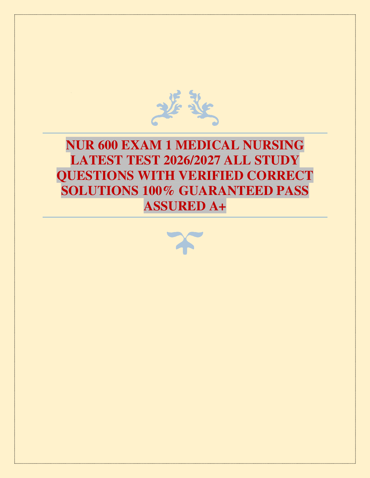 Recommended document preview for NUR 600 EXAM 1 MEDICAL NURSING LATEST TEST 2026/2027 ALL STUDY QUESTIONS WITH VERIFIED CORRECT SOLUTIONS 100% GUARANTEED PASS ASSURED A+