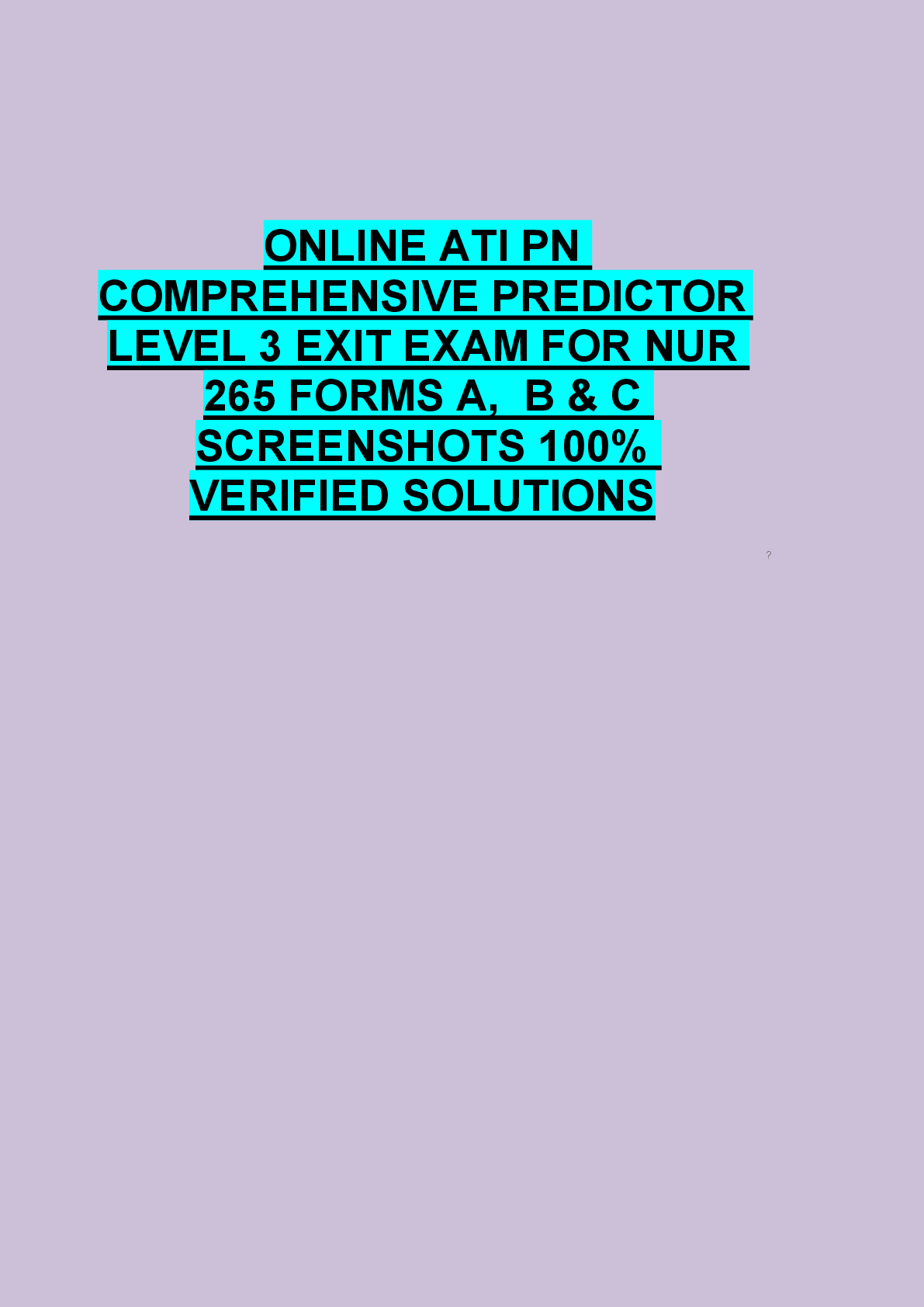 Recommended document preview for ONLINE ATI PN  COMPREHENSIVE PREDICTOR   LEVEL 3 EXIT EXAM FOR NUR  265 FORMS A,  B & C  SCREENSHOTS 100%  VERIFIED SOLUTIONS