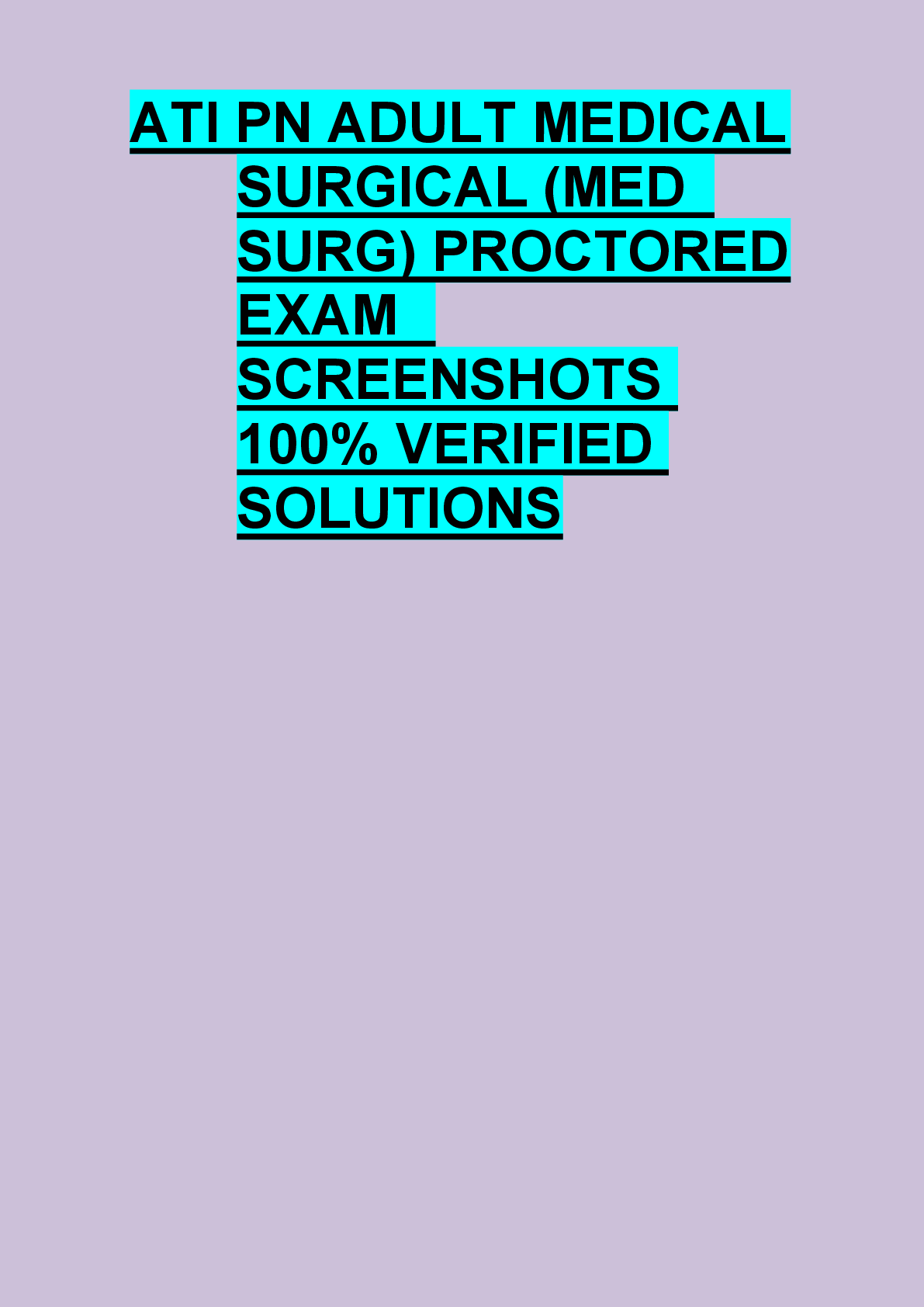 Recommended document preview for ATI PN ADULT MEDICAL  SURGICAL (MED   SURG) PROCTORED  EXAM   SCREENSHOTS  100% VERIFIED  SOLUTIONS