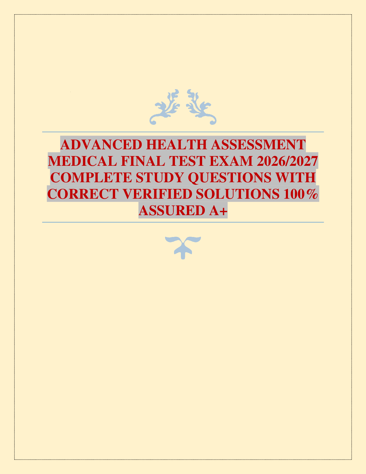 ADVANCED HEALTH ASSESSMENT MEDICAL FINAL TEST EXAM 2026/2027 COMPLETE STUDY QUESTIONS WITH CORRECT VERIFIED SOLUTIONS 100% ASSURED A+