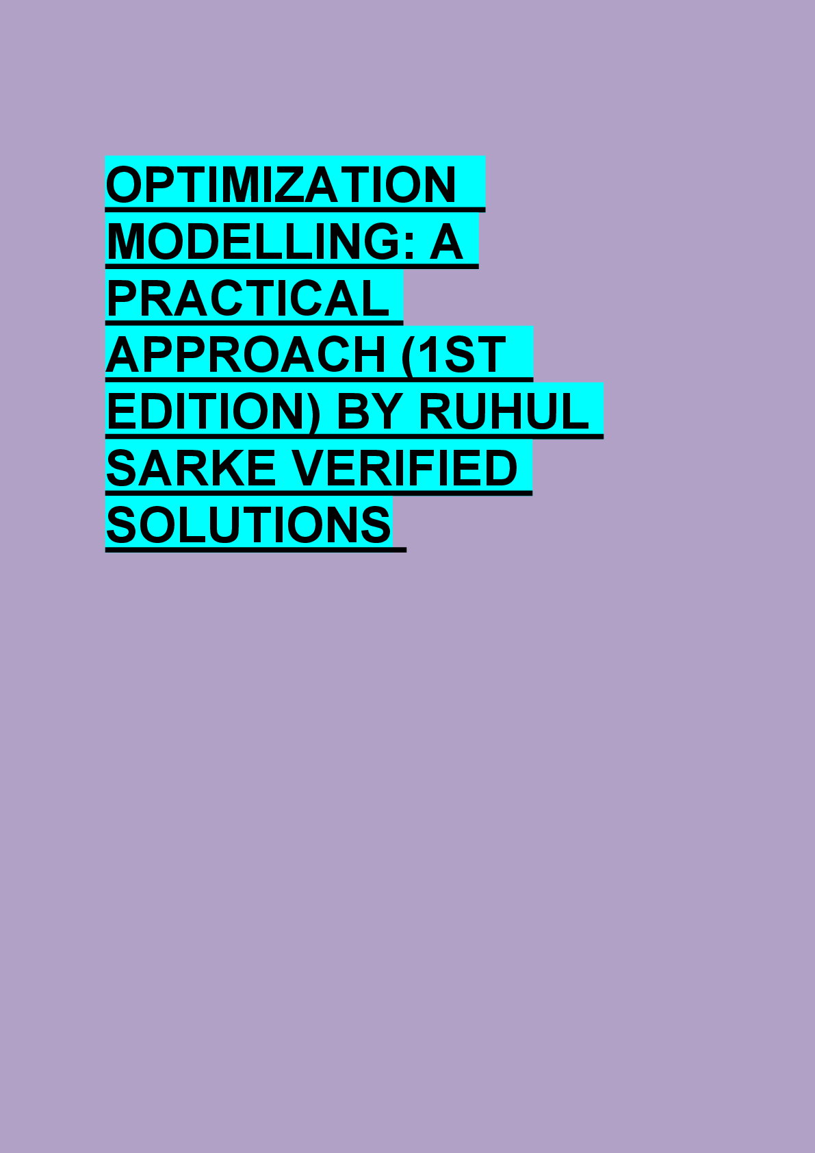 Preview page 1 of OPTIMIZATION   MODELLING: A  PRACTICAL  APPROACH (1ST   EDITION) BY RUHUL  SARKE VERIFIED  SOLUTIONS