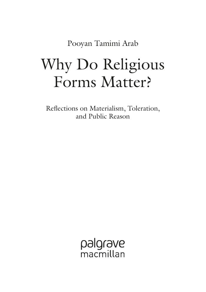 Preview page 3 of Why Do Religious Forms Matter Reflections on Materialism, Toleration, and Public Reason, 1st Edition By Pooyan Tamimi Ar