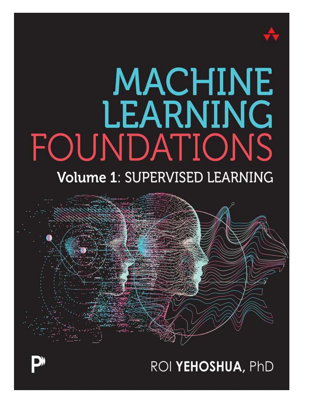 Preview page 2 of Machine Learning Foundations, Volume 1 Supervised Learning 1st Edition By Roi Yehoshua