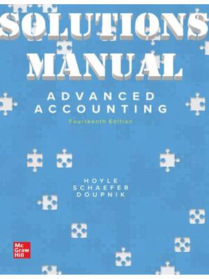 Preview of SOLUTIONS MANUAL for Advanced Accounting 14th Edition by Joe Hoyle, Thomas Schaefer and Ti