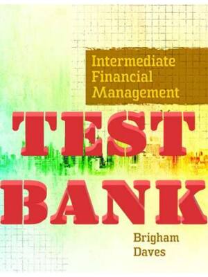 Preview of TEST BANK for Intermediate Financial Management 14th Edition Brigham Daves  | Complete Cha