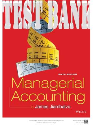 Preview of TEST BANK for Managerial Accounting 6th Edition by James Jiambalvo  | All 14 Chapters