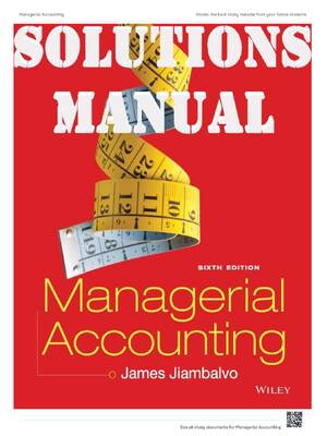 Preview of Managerial Accounting 6th Edition by James Jiambalvo. All Chapters 1-14 | SOLUTIONS MANUAL