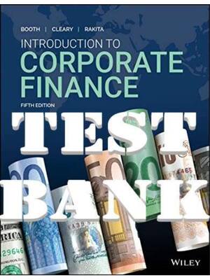 Preview of TEST BANK for Introduction to Corporate Finance, 5th Canadian Edition by Booth, Cleary and