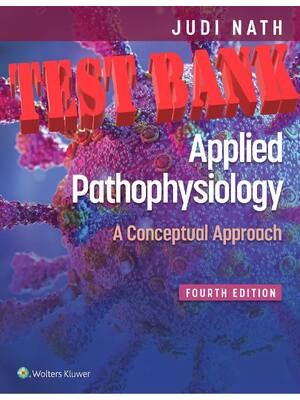 Preview of TEST BANK for Applied Pathophysiology_A Conceptual Approach 4th Edition by Judi Nath & Car