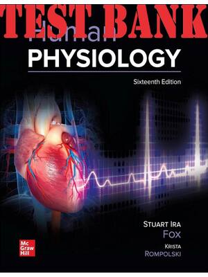 Preview of TEST BANK for Human Physiology 16th Edition by Stuart Fox and Krista Rompolski. | Complete