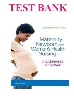 Preview of TEST BANK for Maternity Newborn and Women’s Health Nursing A Case-Based Approach 1st Editi